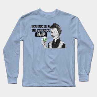 Don't talk to me 'til I've had my ichor! Long Sleeve T-Shirt